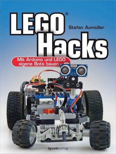 LEGO® Hacks: Mit Arduino und LEGO eigene Bots bauen (German Edition)