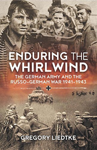 Enduring the Whirlwind: The German Army and the Russo German War 1941 1943 (Wolverhampton Military Studies Book 21)