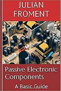 Passive Electronic Components: A Basic Guide