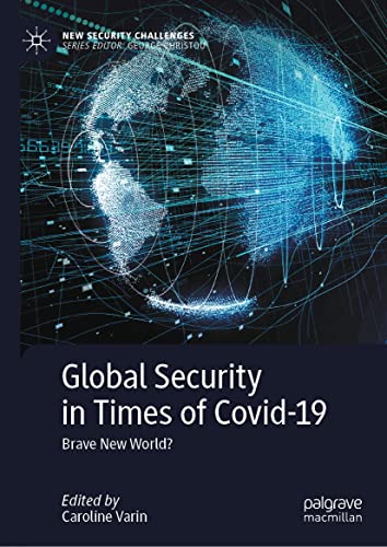 Global Security in Times of Covid 19: Brave New World? (New Security Challenges)