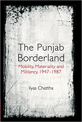 The Punjab Borderland: Mobility, Materiality and Militancy, 1947-1987