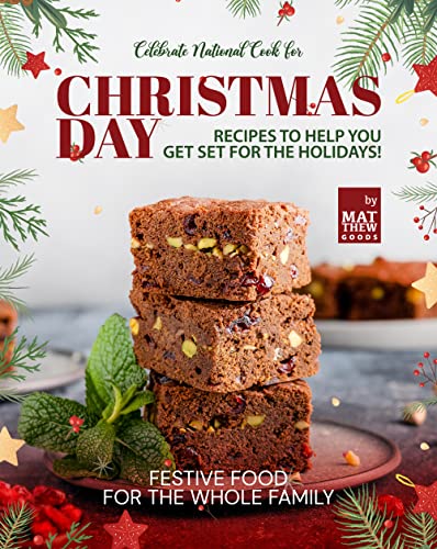 Celebrate National Cook for Christmas Day: Recipes To Help You Get Set for The Holidays!   Festive Food for the Whole Family