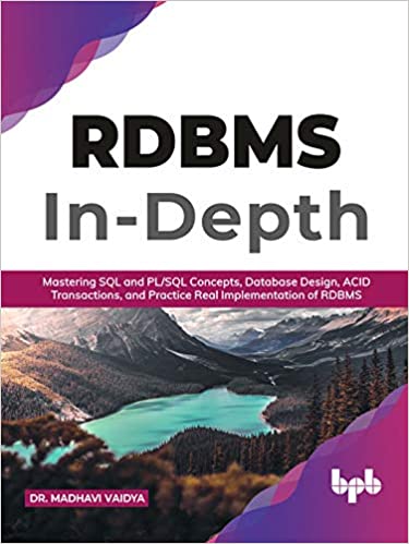 RDBMS In Depth: Mastering SQL and PL/SQL Concepts, Database Design, ACID Transactions, and Practice Real Implementation
