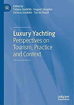 Luxury Yachting: Perspectives on Tourism, Practice and Context Luxury Yachting: Perspectives on Tourism, Practice and Context