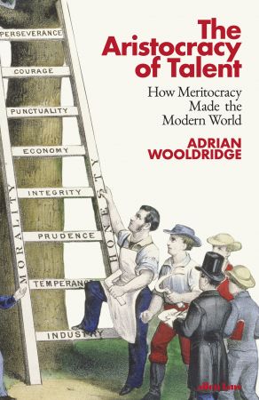 The Aristocracy of Talent: How Meritocracy Made the Modern World, UK Edition