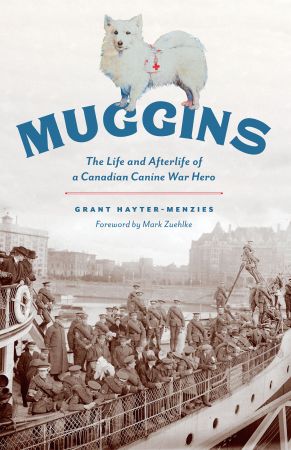 Muggins: The Life and Afterlife of a Canadian Canine War Hero