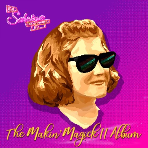 VA - DJ Sabrina The Teenage DJ - The Makin' Magick II Album (2021) (MP3)