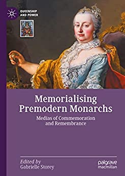 Memorialising Premodern Monarchs: Medias of Commemoration and Remembrance