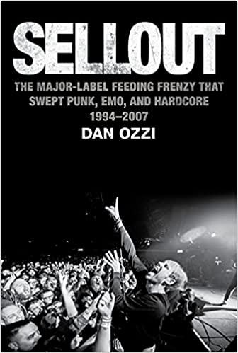 Sellout: The Major Label Feeding Frenzy That Swept Punk, Emo, and Hardcore (1994-2007)
