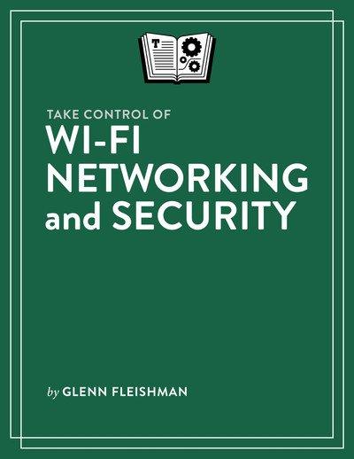 Take Control of Wi Fi Networking and Security (Version 1.3)