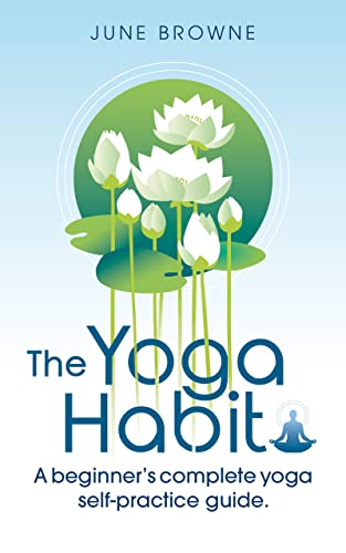 The Yoga Habit: A beginner's complete yoga self practice guide