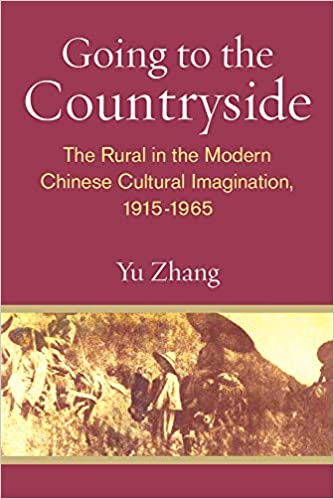 Going to the Countryside: The Rural in the Modern Chinese Cultural Imagination, 1915 1965