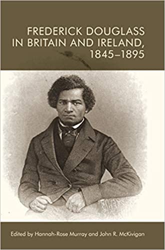 Frederick Douglass in Britain and Ireland, 1845 1895