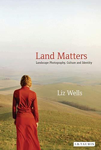 Land Matters : Landscape Photography, Culture and Identity