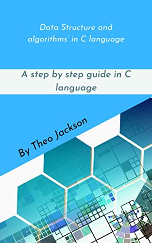 Data Structure and algorithms' in C language: A step by step guide in C language