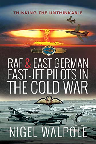 RAF and East German Fast Jet Pilots in the Cold War: Thinking the Unthinkable (True EPUB)
