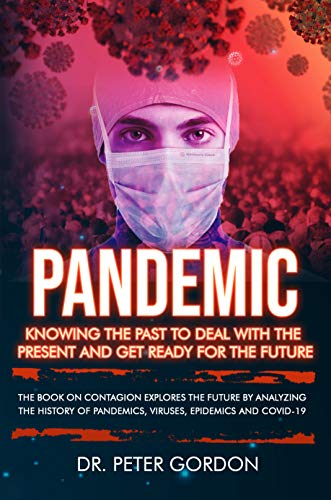 PANDEMIC : The History of the World's Worst Diseases, Epidemics, Viruses and Plagues.