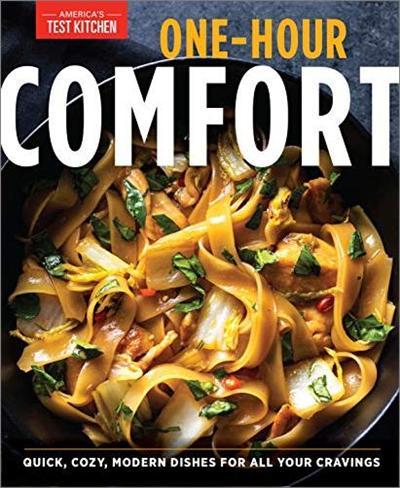 One Hour Comfort: Quick, Cozy, Modern Dishes for All Your Cravings by The Editors at America's Test Kitchen