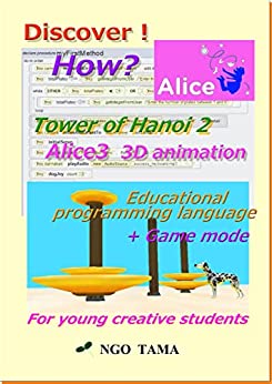 Tower of Hanoi 2, Alice3 3D animation: Educational programming language (Discover! How? Book 33)