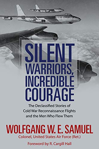Silent Warriors, Incredible Courage: The Declassified Stories of Cold War Reconnaissance Flights