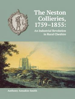 The Neston Collieries, 1759 1855 : An Industrial Revolution in Rural Cheshire