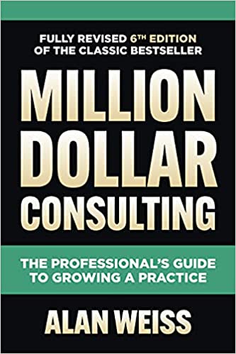 Million Dollar Consulting: The Professional's Guide to Growing a Practice, 6th Edition (True EPUB)