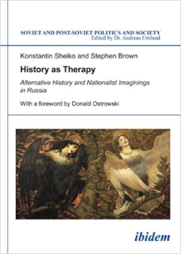 History as Therapy: Alternative History and Nationalist Imaginings in Russia