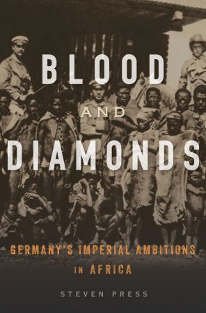 Blood and Diamonds: Germany's Imperial Ambitions in Africa (True EPUB)