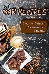 DIY Bar Recipes: Easy and Delicious Homemade Bar Cookbook