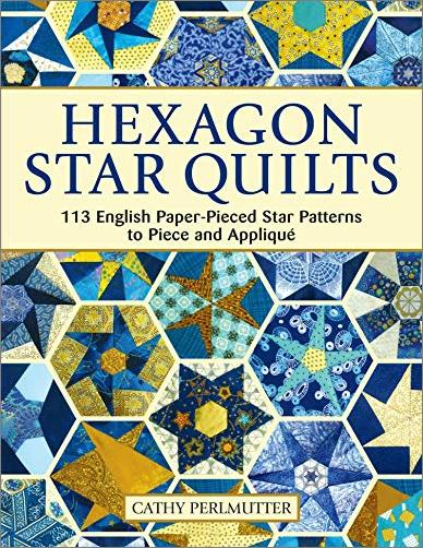 Hexagon Star Quilts: 113 English Paper Pieced Star Patterns to Piece and Applique
