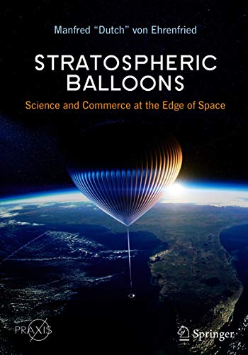 Stratospheric Balloons: Science and Commerce at the Edge of Space (Springer Praxis Books) 1st ed. 2021 Edition