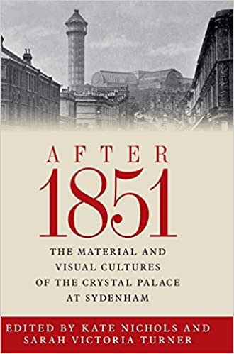 After 1851: The material and visual cultures of the Crystal Palace at Sydenham
