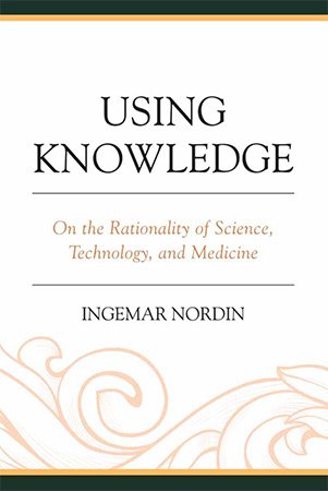 Using Knowledge: On the Rationality of Science, Technology, and Medicine