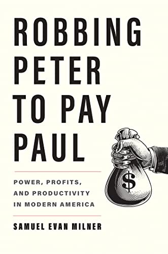 Robbing Peter to Pay Paul: Power, Profits, and Productivity in Modern America