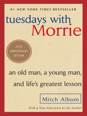 Tuesdays with Morrie An Old Man, a Young Man, and Life's Greatest Lesson, 20th Anniversary Edition