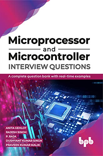 Microprocessor and Microcontroller Interview Questions: A complete question bank with real time examples