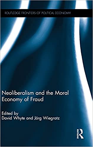 Neoliberalism and the Moral Economy of Fraud (Routledge Frontiers of Political Economy)
