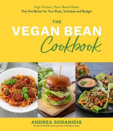 The Vegan Bean Cookbook: High Protein, Plant Based Meals That Are Better for Your Body, Schedule and Budget