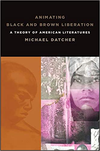 Animating Black and Brown Liberation: A Theory of American Literatures