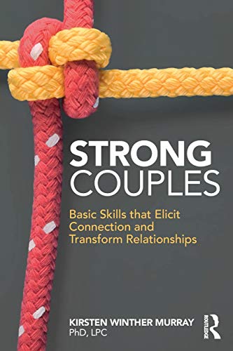 Strong Couples Basic Skills that Elicit Connection and Transform Relationships