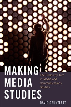 Making Media Studies: The Creativity Turn in Media and Communications Studies, 2nd Edition