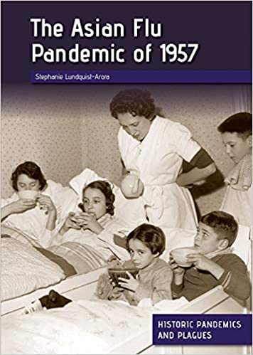 The Asian Flu Pandemic of 1957 (Historic Pandemics and Plagues)
