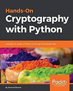 Hands On Cryptography with Python: Leverage the power of Python to encrypt and decrypt data (true PDF)