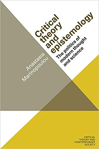 Critical theory and epistemology: The politics of modern thought and science