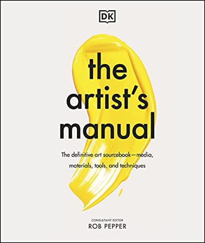 The Artist's Manual: The Definitive Art Sourcebook: Media, Materials, Tools, and Techniques (True EPUB)