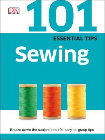 101 Essential Tips Sewing Everything you Need to Know about Basic Sewing (UK Edition)