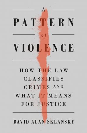 A Pattern of Violence: How the Law Classifies Crimes and What It Means for Justice (True EPUB)