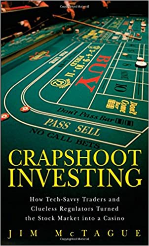 Crapshoot Investing: How Tech Savvy Traders and Clueless Regulators Turned the Stock Market into a Casino