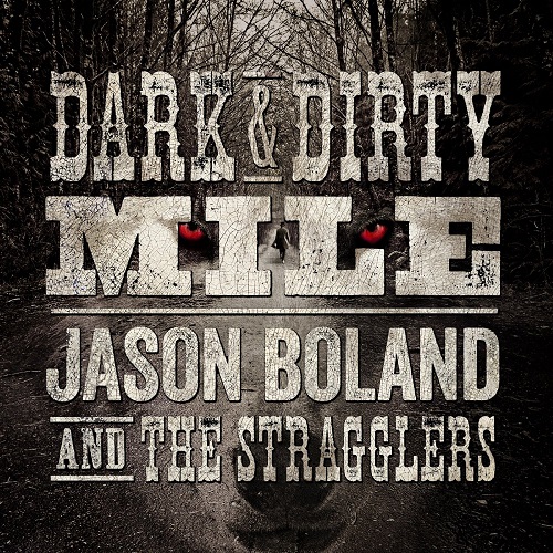 Jason Boland & The Stragglers - Dark & Dirty Mile (2013)