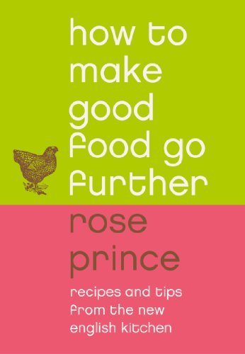 How To Make Good Food Go Further: Recipes and Tips from The New English Kitchen